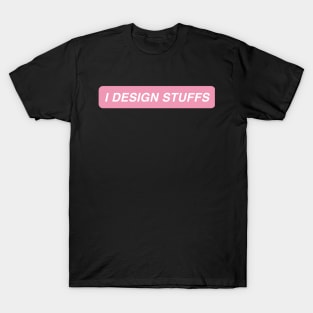 I design stuffs T-Shirt